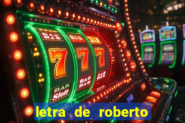 letra de roberto carlos meu querido meu velho meu amigo
